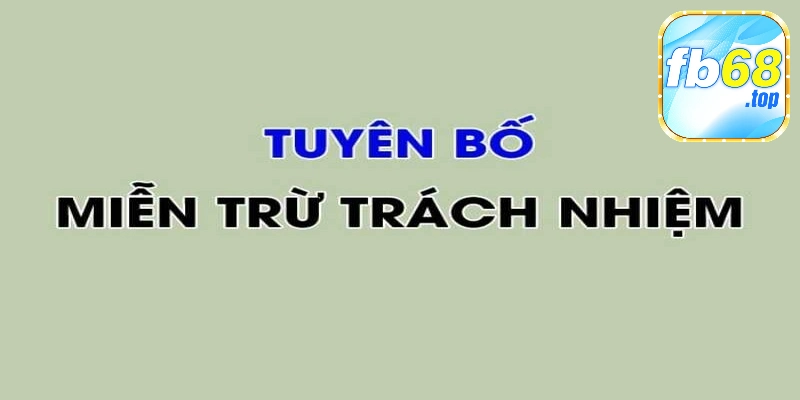 Quy định chính sách miễn trừ trách nhiệm Fb68 giúp tạo ra môi trường minh bạch 