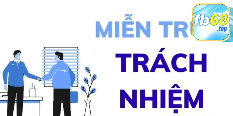 Quy định về miễn trừ trách nhiệm của nhà cái Fb68 là một phần quan trọng